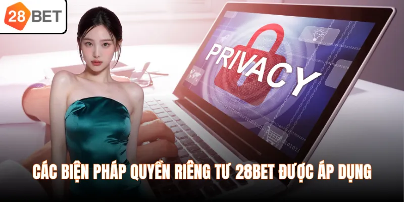 Các biện pháp quyền riêng tư 28BET được áp dụng