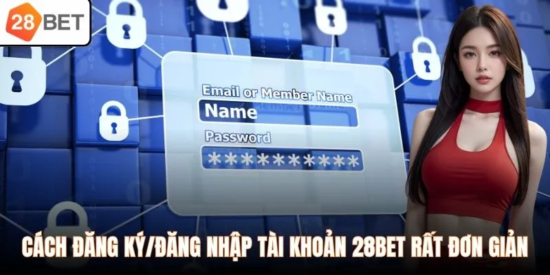 Cách đăng ký/đăng nhập tài khoản 28BET rất đơn giản