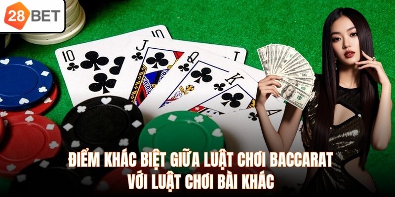 Điểm khác biệt giữa luật chơi baccarat với luật chơi bài khác