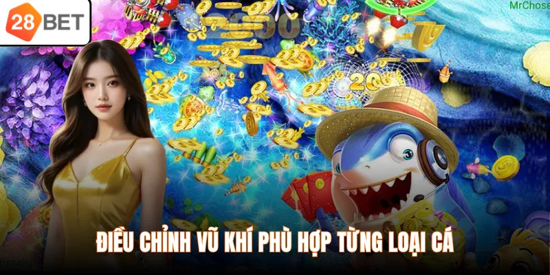 Điều chỉnh vũ khí phù hợp từng loại cá