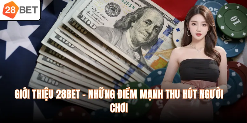 Giới thiệu 28BET - Những điểm mạnh thu hút người chơi