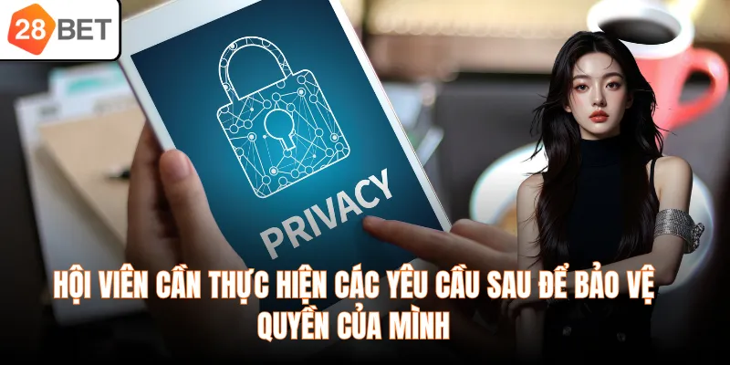Hội viên cần thực hiện các yêu cầu sau để bảo vệ quyền của mình