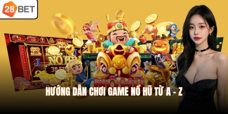 Hướng dẫn chơi game nổ hũ từ A - Z