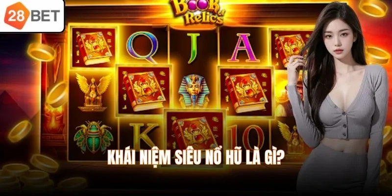 Khái niệm siêu nổ hũ là gì?