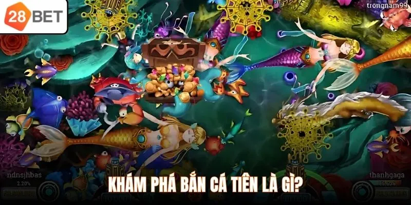 Khám phá bắn cá tiên là gì?