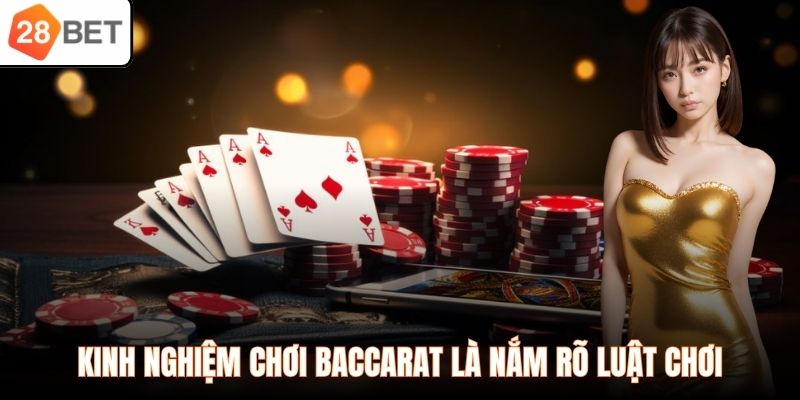 Kinh nghiệm chơi baccarat là nắm rõ luật chơi