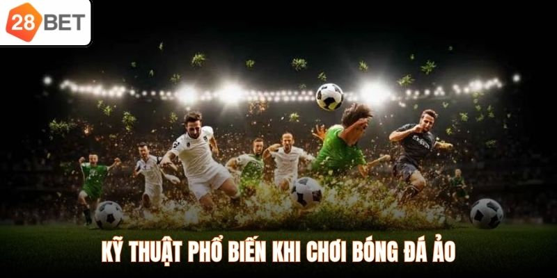 Kỹ thuật phổ biến khi chơi bóng đá ảo