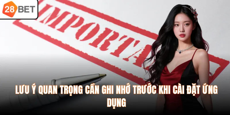 Lưu ý quan trọng cần ghi nhớ trước khi cài đặt ứng dụng