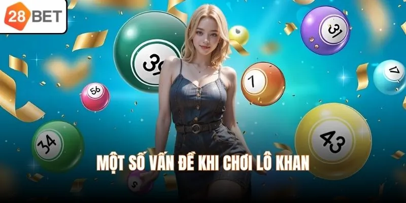 Một số vấn đề khi chơi lô khan
