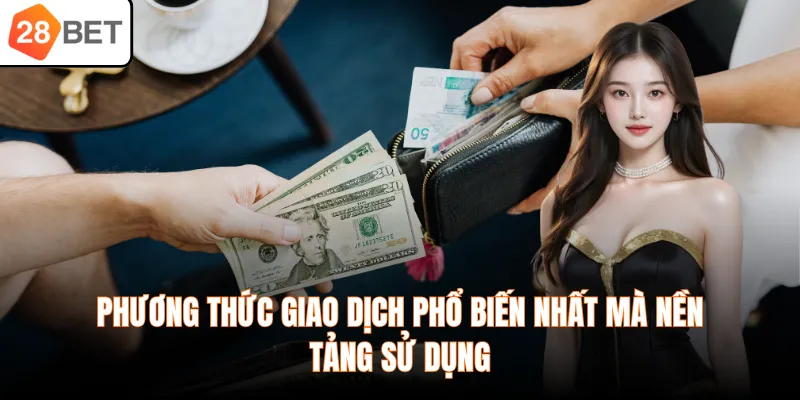 Phương thức giao dịch phổ biến nhất mà nền tảng sử dụng