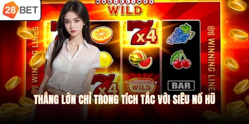 Thắng lớn chỉ trong tích tắc với siêu nổ hũ