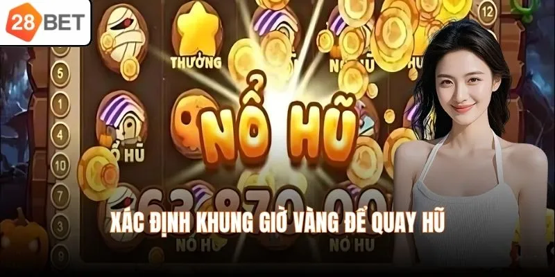 Xác định khung giờ vàng để quay hũ